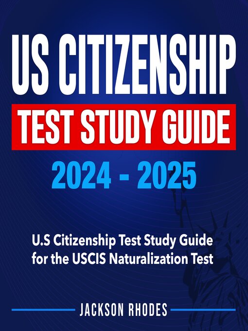 Title details for US Citizenship Test Study Guide 2024-2025 by Jackson Rhodes - Available